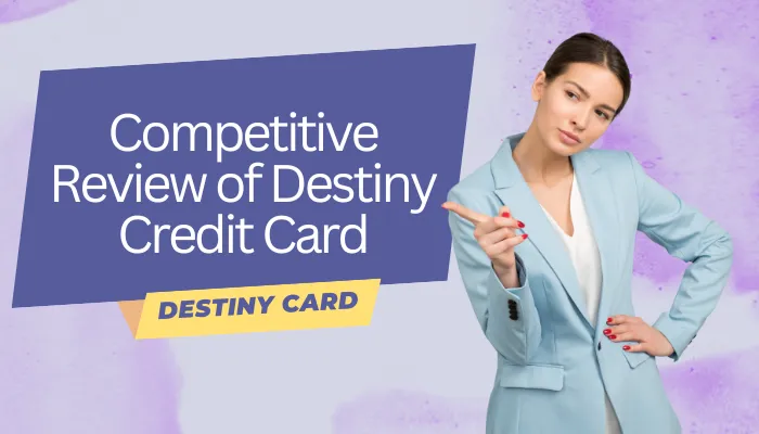 Competitive Review of Destiny Credit Card