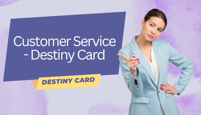 Customer Service - Destiny Card