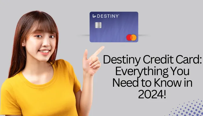 Destiny Credit Card Everything You Need to Know in 2024!