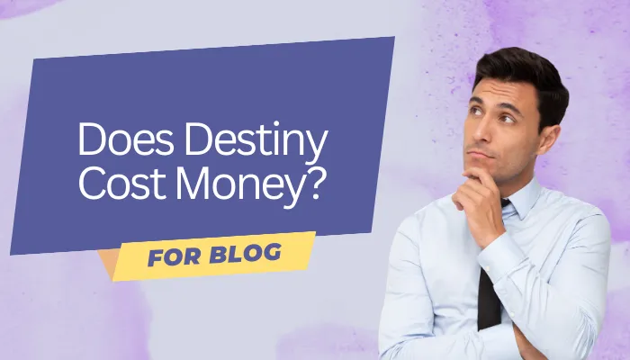 Does Destiny Cost Money?