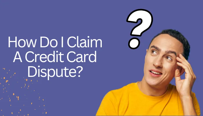 How Do I Claim A Credit Card Dispute?
