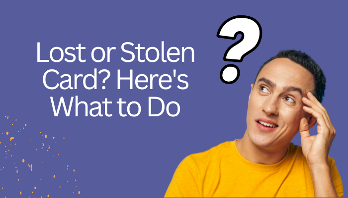 Lost or Stolen Card - Here's What to Do
