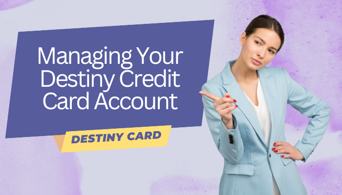 Managing Your Destiny Credit Card Account