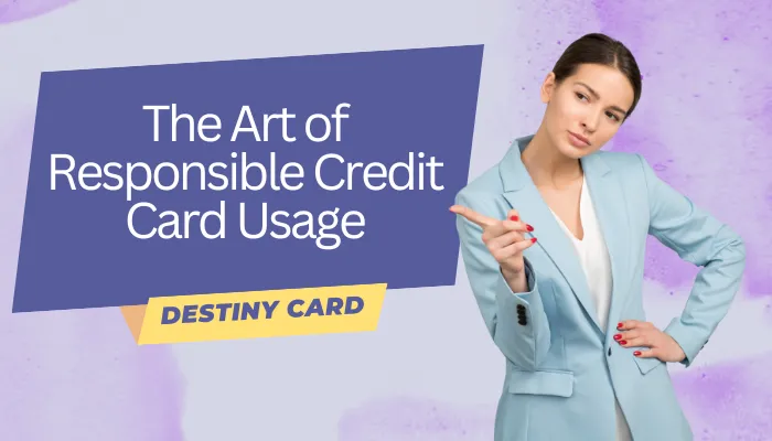 The Art of Responsible Credit Card Usage